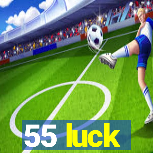 55 luck